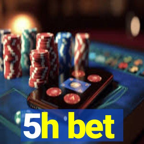 5h bet